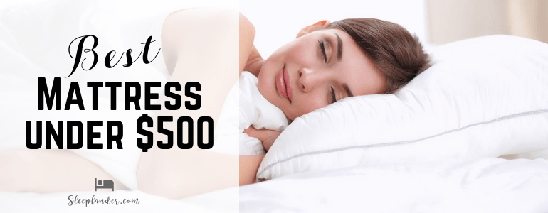 Reviews of the Most Comfiest Mattresses under $500